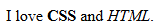 i love css and html.html